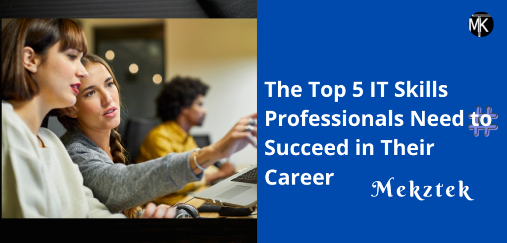 The Top 5 IT Skills Professionals Need to Succeed in Their Career