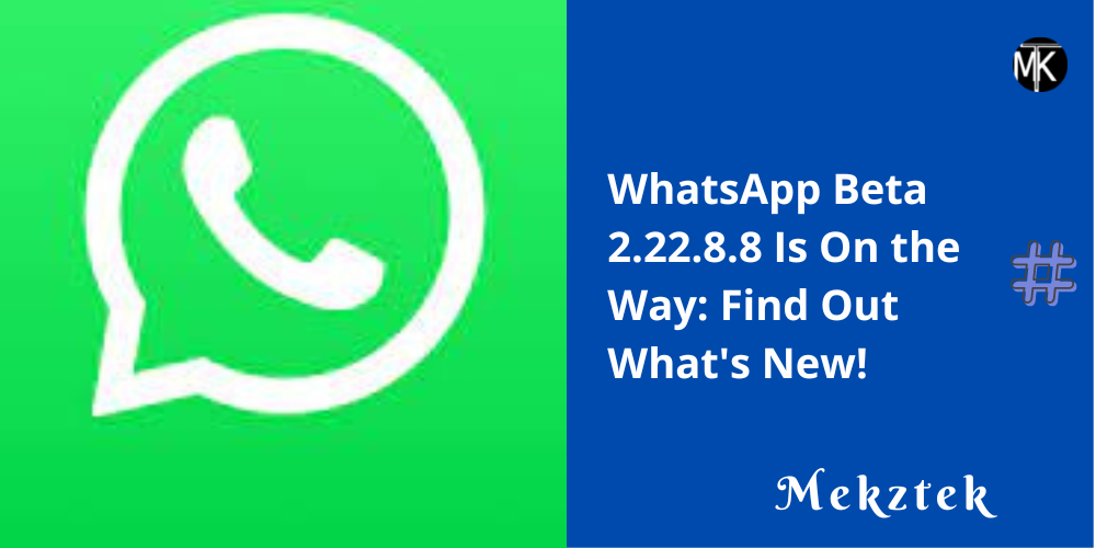 WhatsApp Beta 2.22.8.8 Is On the Way: Find Out What’s New